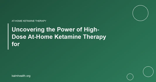 Uncovering the Power of High-Dose At-Home Ketamine Therapy for