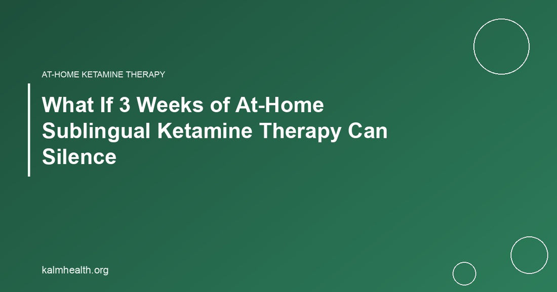 What If 3 Weeks of At-Home Sublingual Ketamine Therapy Can Silence