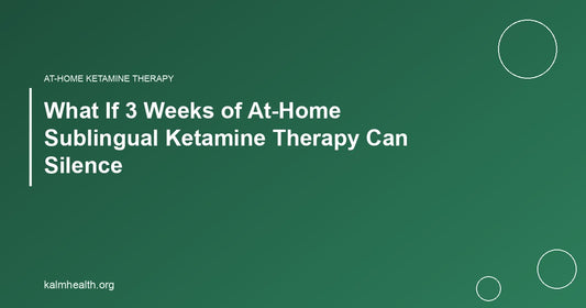 What If 3 Weeks of At-Home Sublingual Ketamine Therapy Can Silence