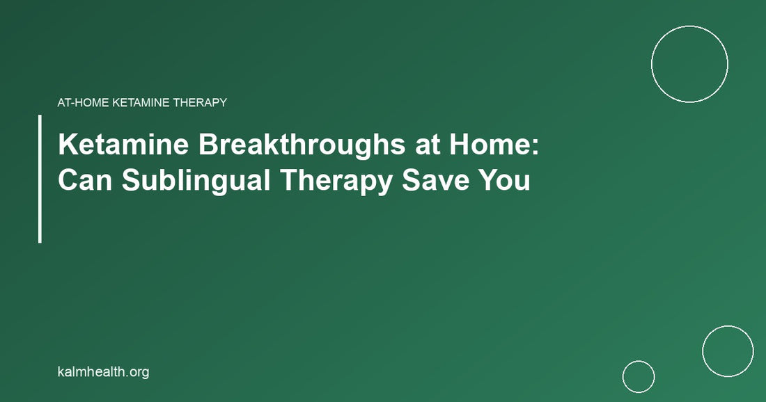 Ketamine Breakthroughs at Home: Can Sublingual Therapy Save You