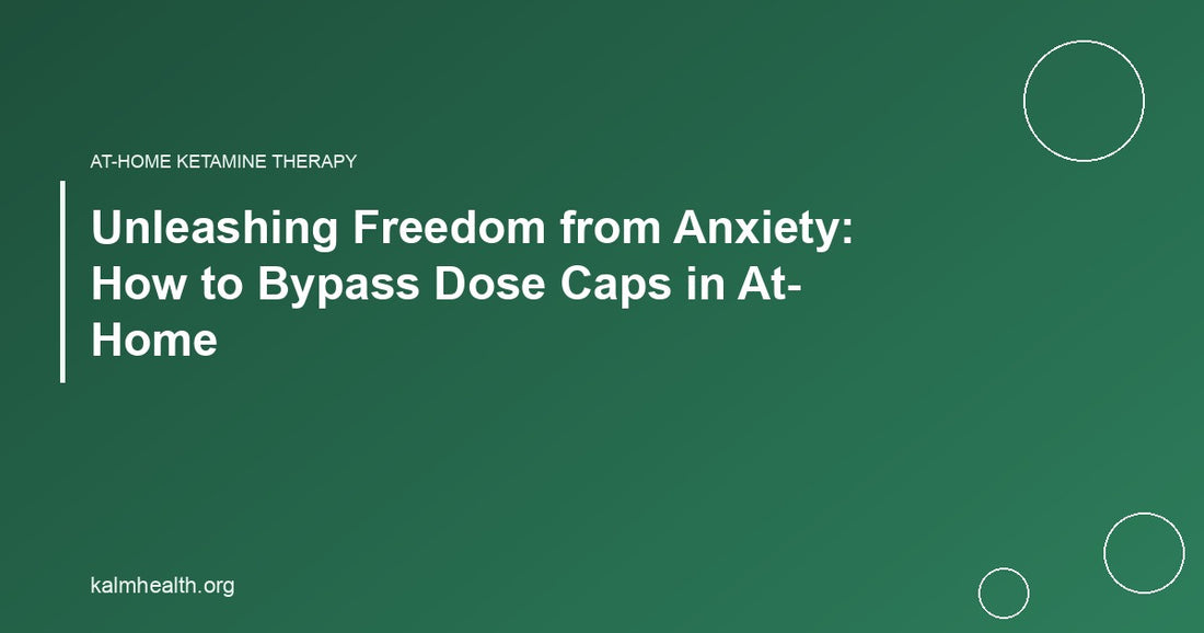 Unleashing Freedom from Anxiety: How to Bypass Dose Caps in At-Home