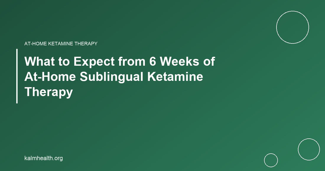 What to Expect from 6 Weeks of At-Home Sublingual Ketamine Therapy