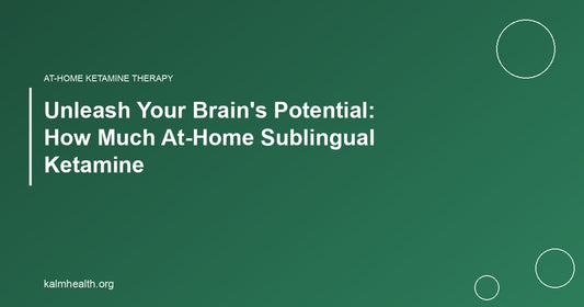 Unleash Your Brain's Potential: How Much At-Home Sublingual Ketamine