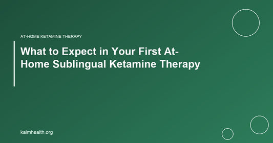 What to Expect in Your First At-Home Sublingual Ketamine Therapy
