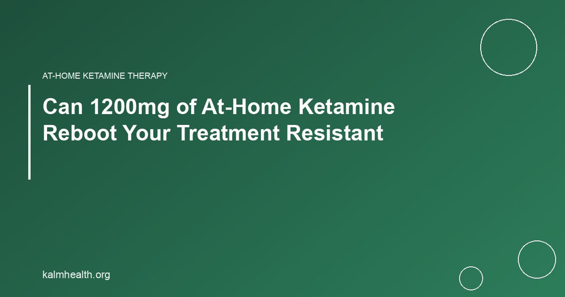 Can 1200mg of At-Home Ketamine Reboot Your Treatment Resistant