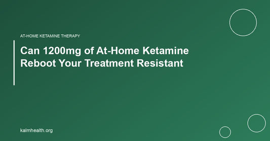 Can 1200mg of At-Home Ketamine Reboot Your Treatment Resistant