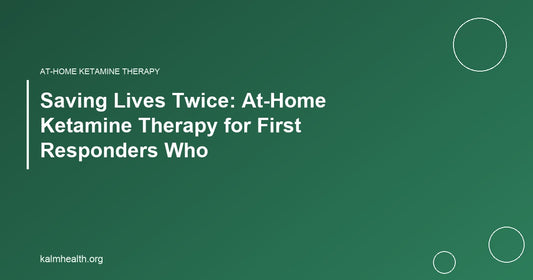 Saving Lives Twice: At-Home Ketamine Therapy for First Responders Who