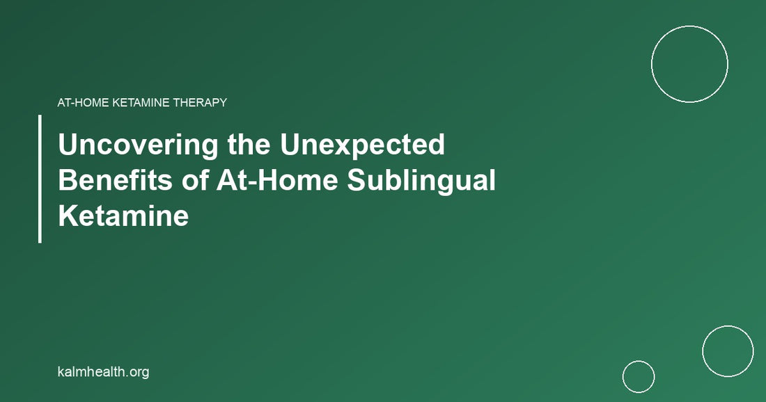 Uncovering the Unexpected Benefits of At-Home Sublingual Ketamine