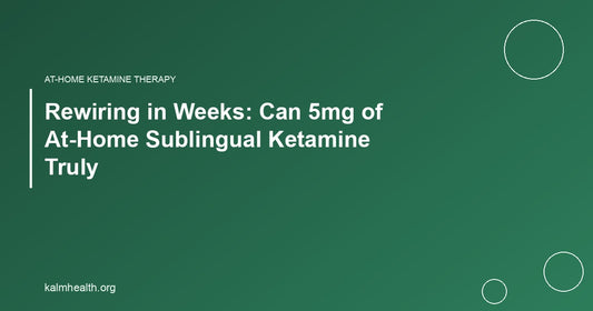 Rewiring in Weeks: Can 5mg of At-Home Sublingual Ketamine Truly