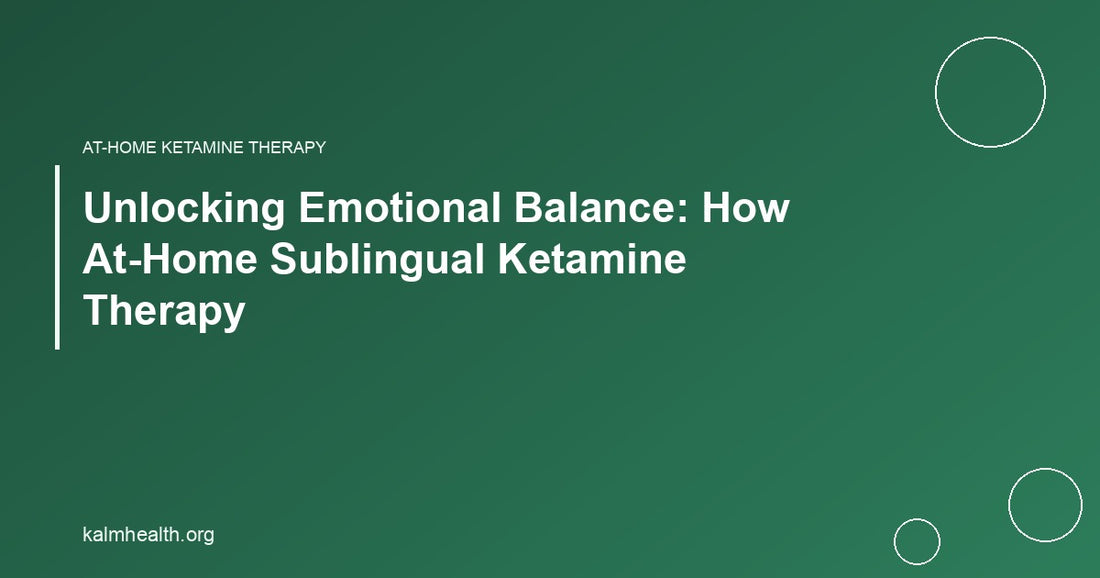 Unlocking Emotional Balance: How At-Home Sublingual Ketamine Therapy