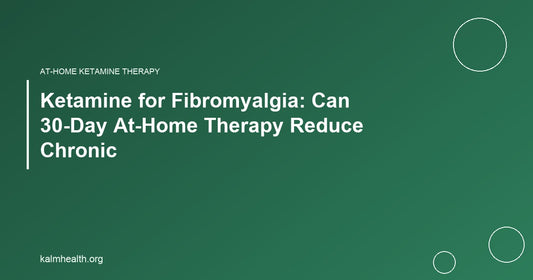 Ketamine for Fibromyalgia: Can 30-Day At-Home Therapy Reduce Chronic