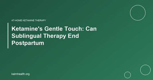 Ketamine's Gentle Touch: Can Sublingual Therapy End Postpartum
