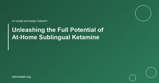 Unleashing the Full Potential of At-Home Sublingual Ketamine