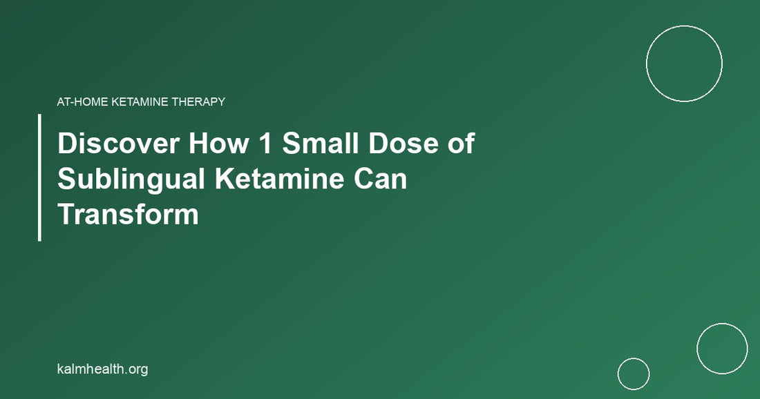 Discover How 1 Small Dose of Sublingual Ketamine Can Transform