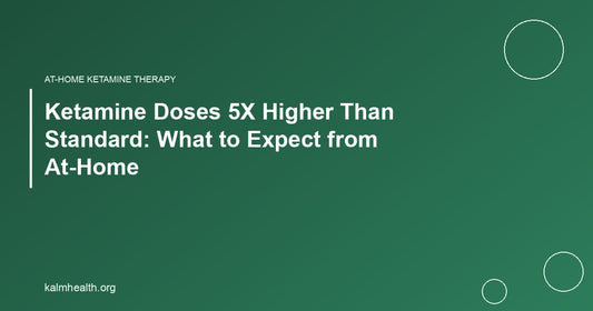 Ketamine Doses 5X Higher Than Standard: What to Expect from At-Home