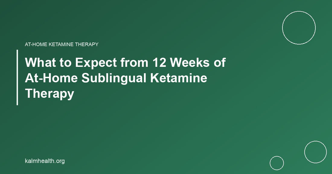 What to Expect from 12 Weeks of At-Home Sublingual Ketamine Therapy