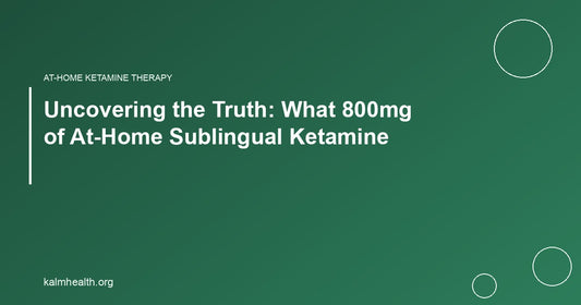 Uncovering the Truth: What 800mg of At-Home Sublingual Ketamine