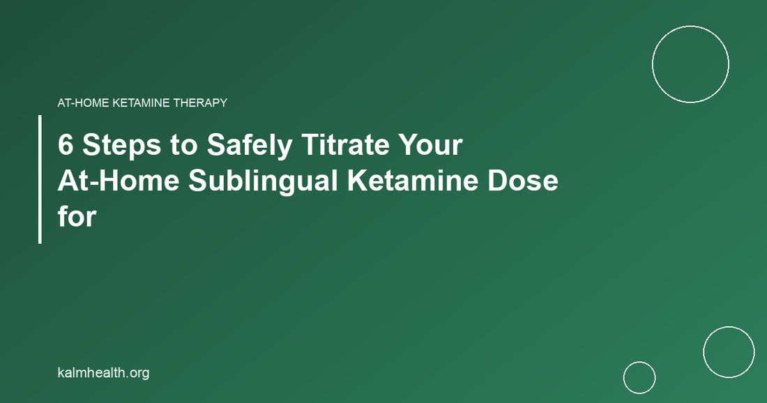 6 Steps to Safely Titrate Your At-Home Sublingual Ketamine Dose for