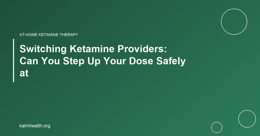 Switching Ketamine Providers: Can You Step Up Your Dose Safely at